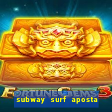 subway surf aposta 1 real